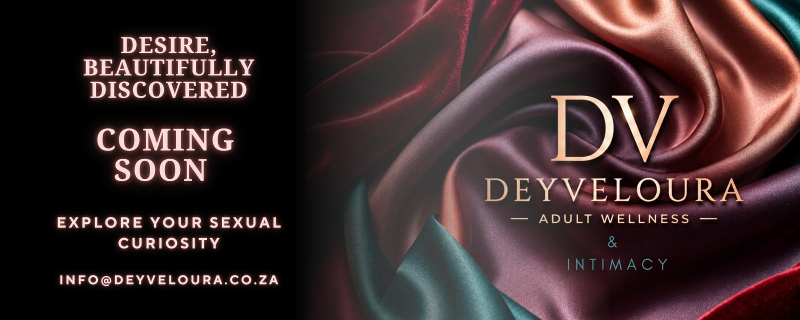 Deyveloura Adult Wellness and Intimacy. Desire, beautifully discovered. Coming soon. Explore your sexual curiosity. info@deyveloura.co.za